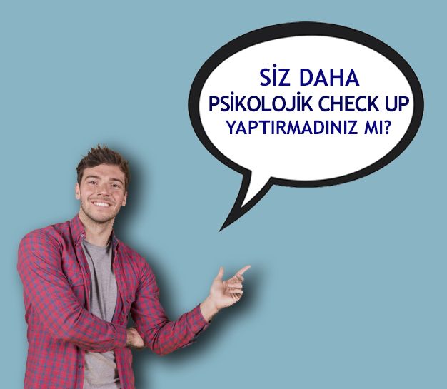 psikolojik check up - SİZ DAHA PSİKOLOJİK CHECK-UP YAPTIRMADINIZ MI?