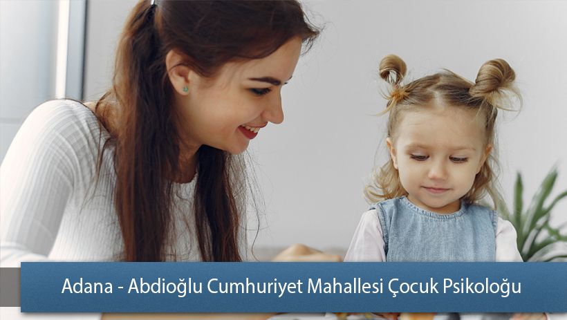 Adana - Abdioğlu Cumhuriyet Mahallesi Çocuk Psikoloğu/Pedagog