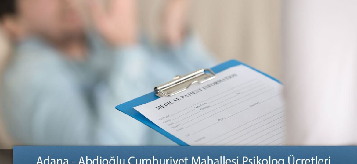 Adana - Abdioğlu Cumhuriyet Mahallesi Psikolog Ücretleri