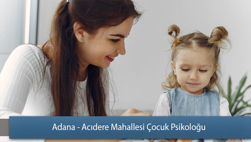 Adana - Acıdere Mahallesi Çocuk Psikoloğu/Pedagog