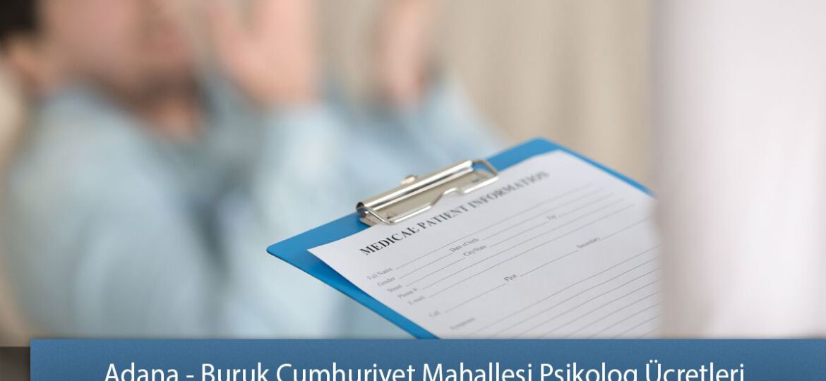 Adana - Buruk Cumhuriyet Mahallesi Psikolog Ücretleri