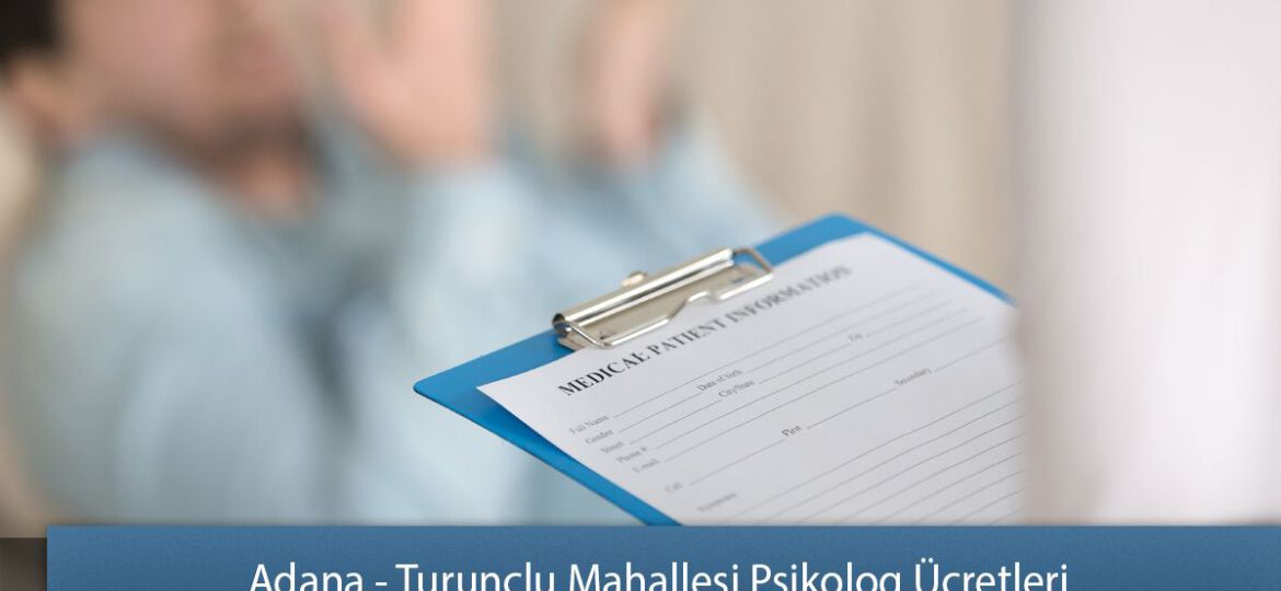 Adana - Turunçlu Mahallesi Psikolog Ücretleri